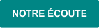 NOTRE ÉCOUTE NOTRE ÉCOUTE