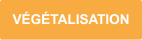 VÉGÉTALISATION VÉGÉTALISATION